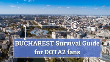 BUCHAREST Guide for DOTA2 fans